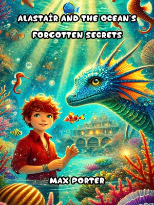 cover image of Alastair and the Ocean's Forgotten Secrets